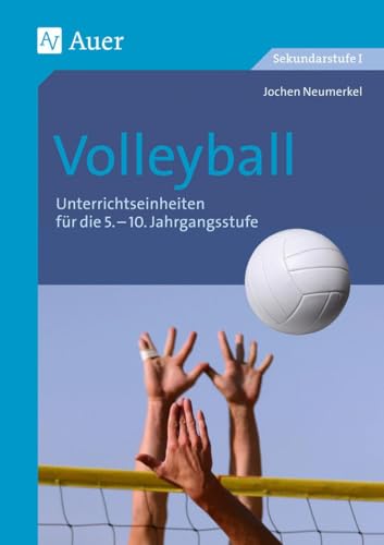 Volleyball: Unterrichtseinheiten für die 5.-10. Jahrgangsstufe (5. bis 10. Klasse) (Themenhefte Sport Sekundarstufe) von Auer Verlag i.d.AAP LW